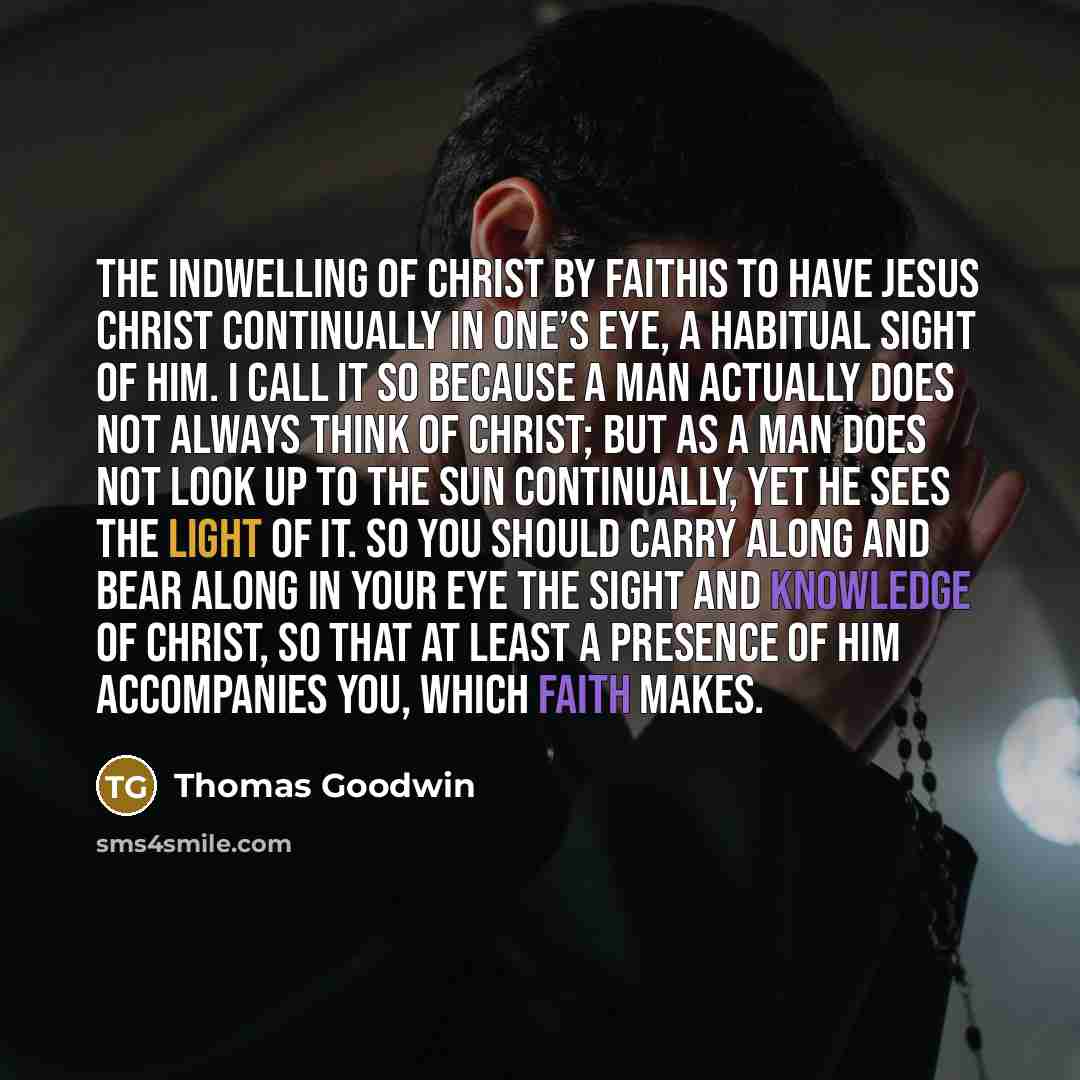 “The Indwelling of Christ by faithis to have Jesus Christ…” quote by Thomas Goodwin