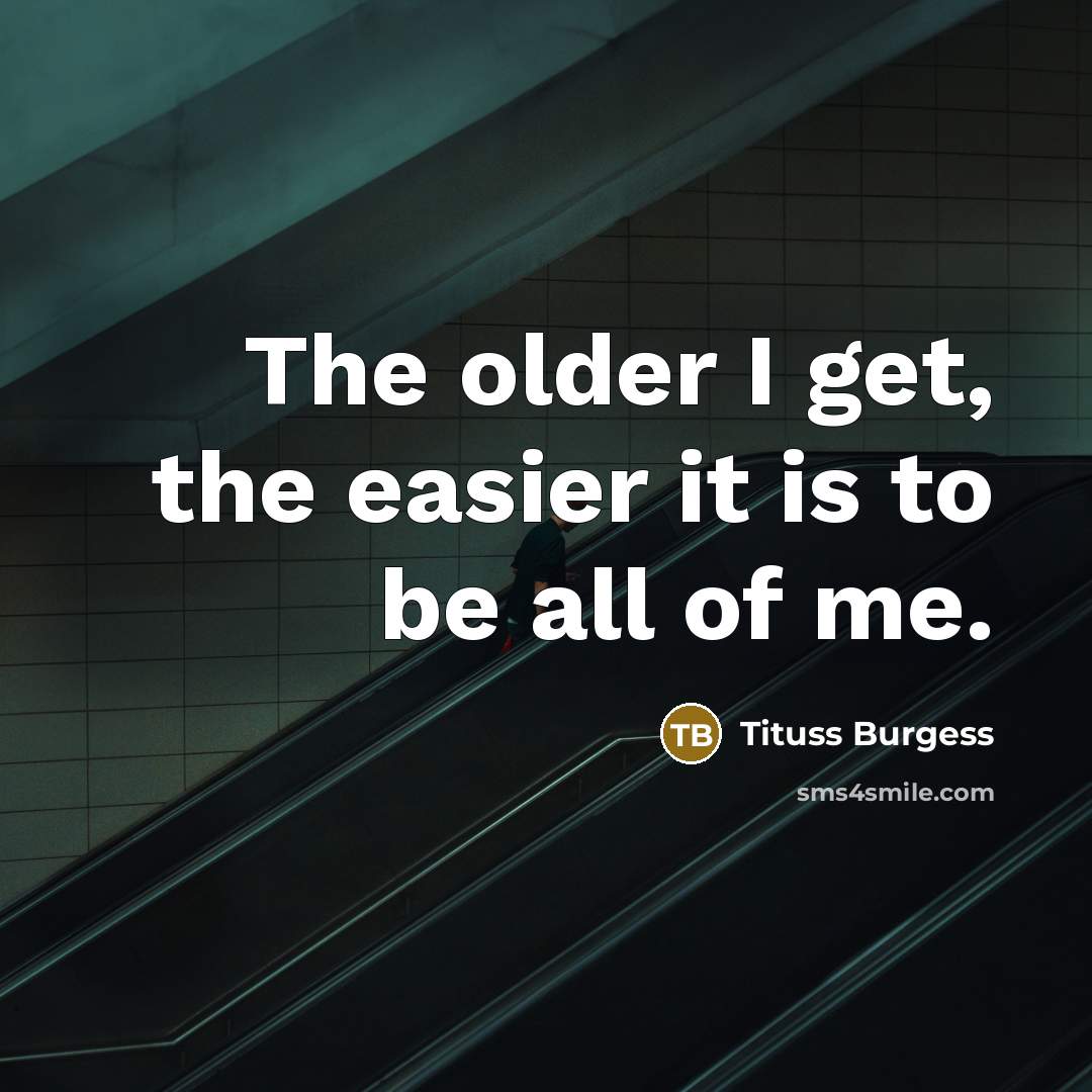 “The older I get, the easier it is to be…” quote by Tituss Burgess