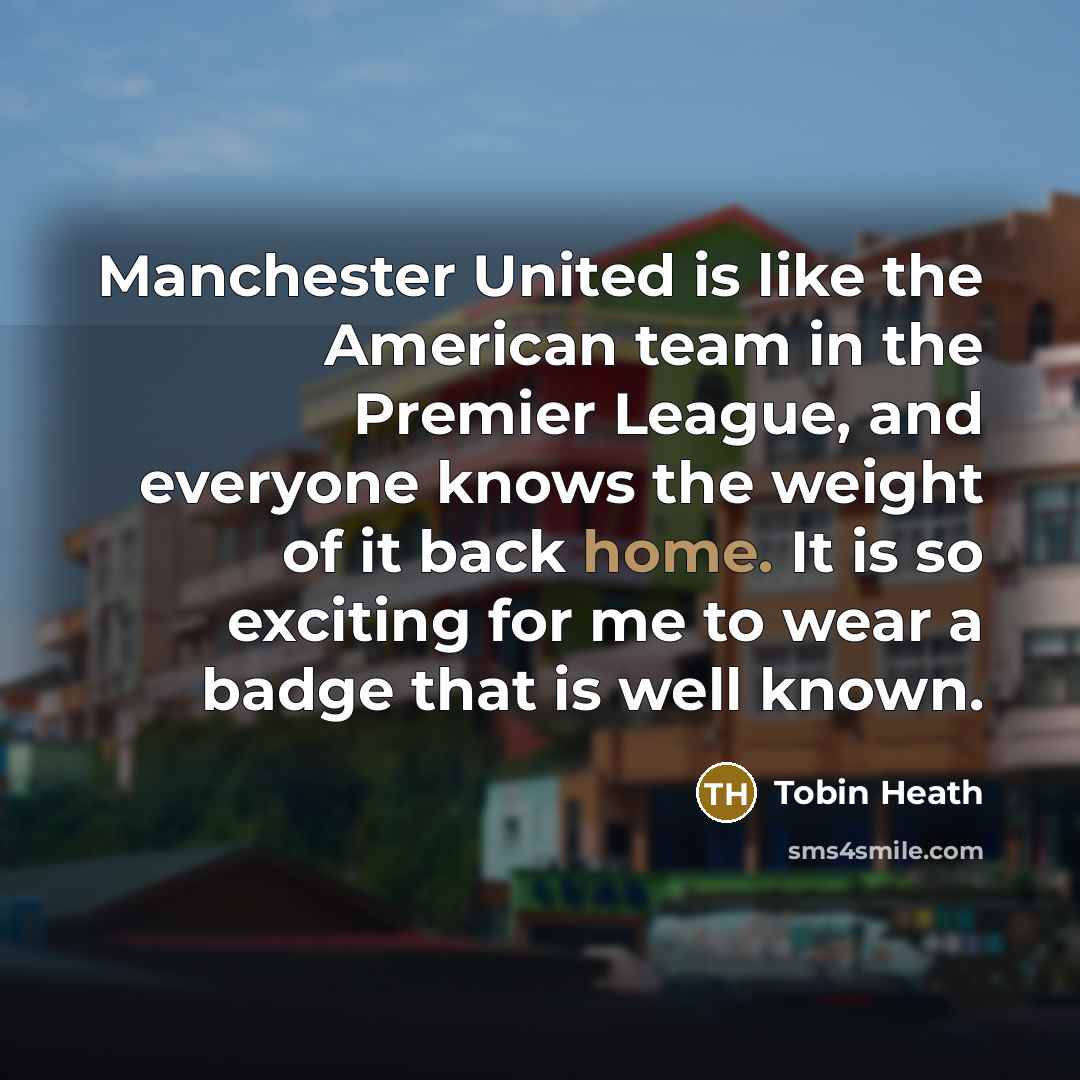 “Manchester United is like the American team in the Premier…” quote by Tobin Heath