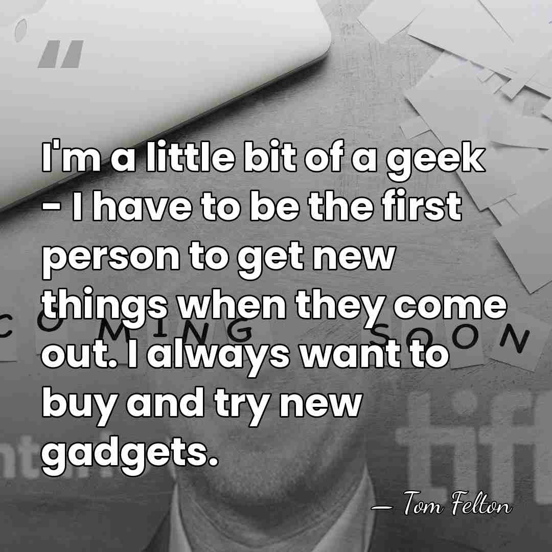 I'm a little bit of a geek - I have to be&hellip; - Tom Felton