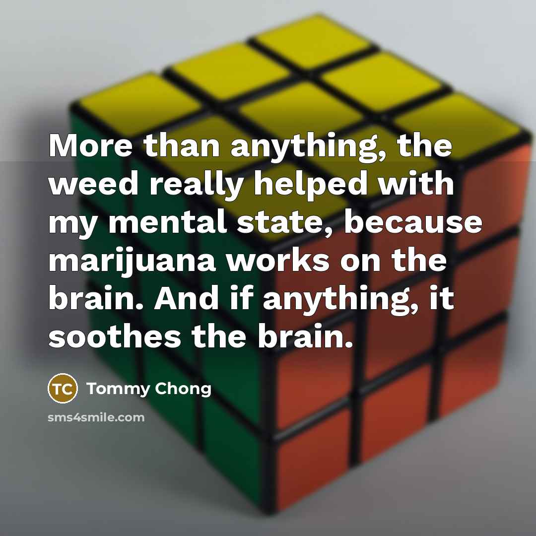 “More than anything, the weed really helped with my mental…” quote by Tommy Chong