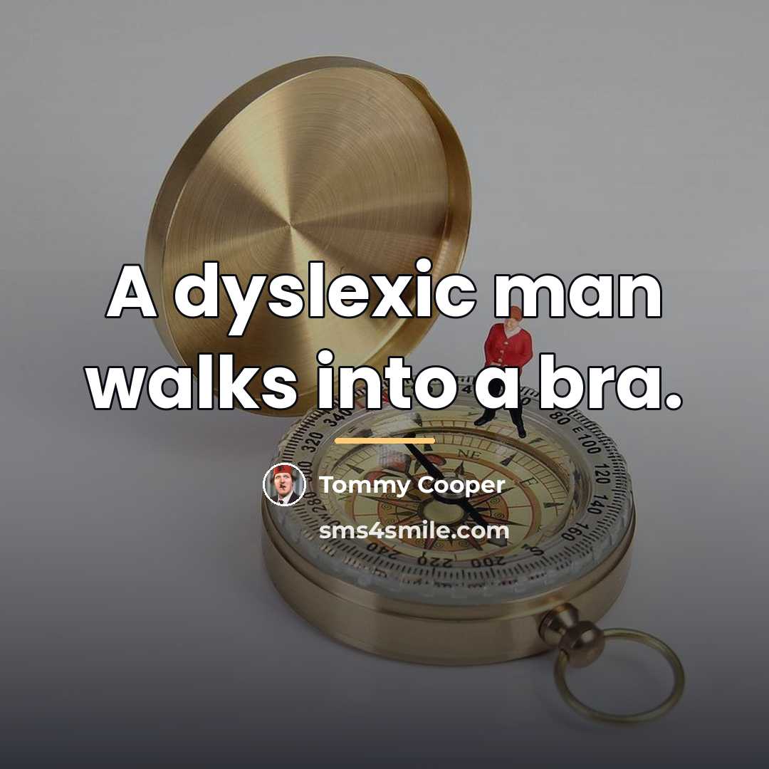 “A dyslexic man walks into a bra.…” quote by Tommy Cooper