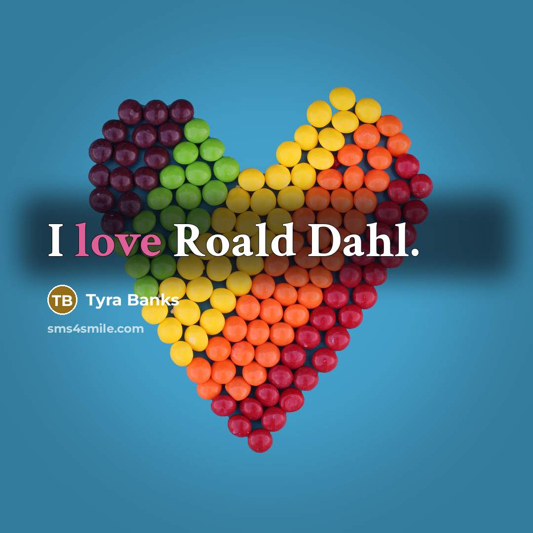 “I love Roald Dahl.” quote by Tyra Banks
