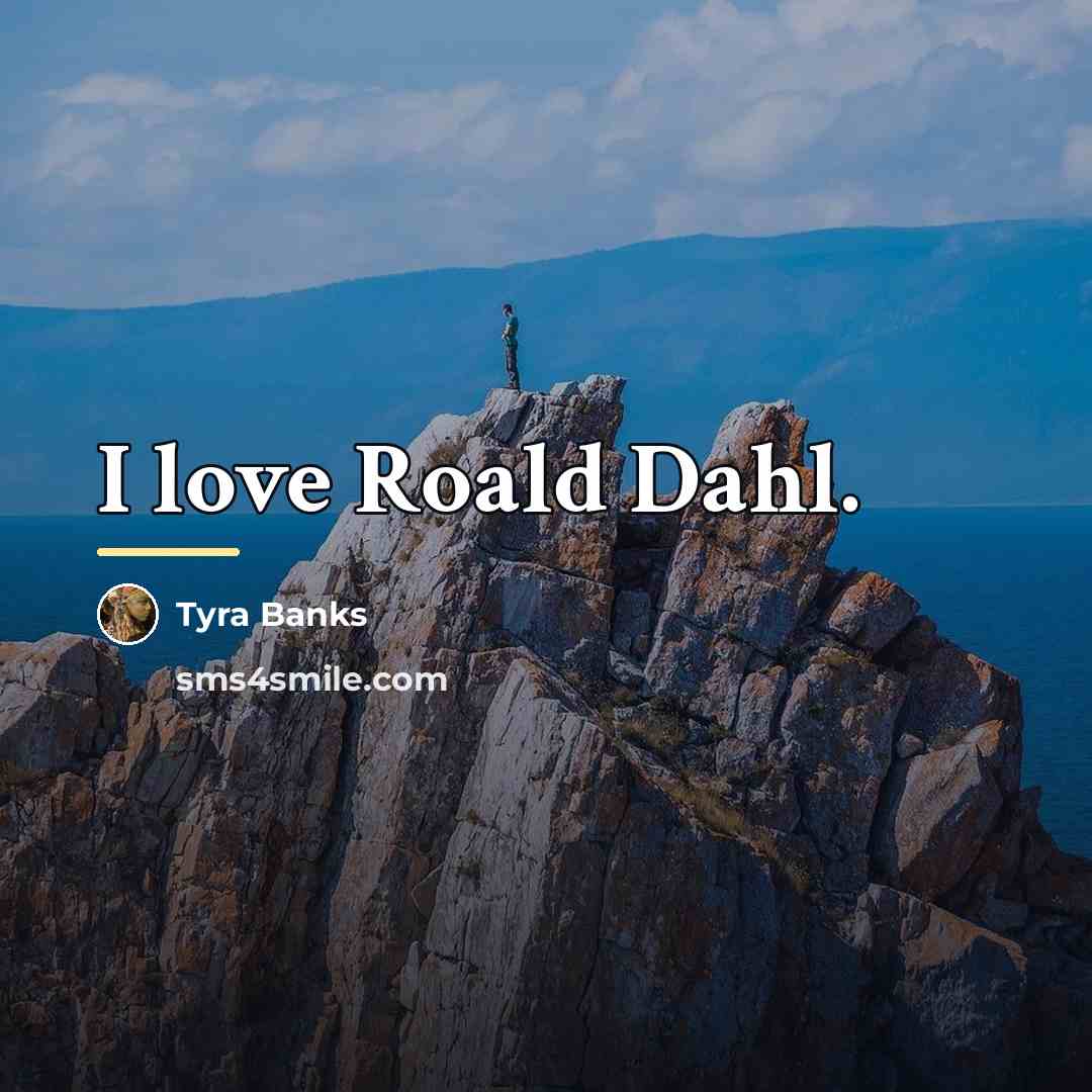 “I love Roald Dahl.…” quote by Tyra Banks
