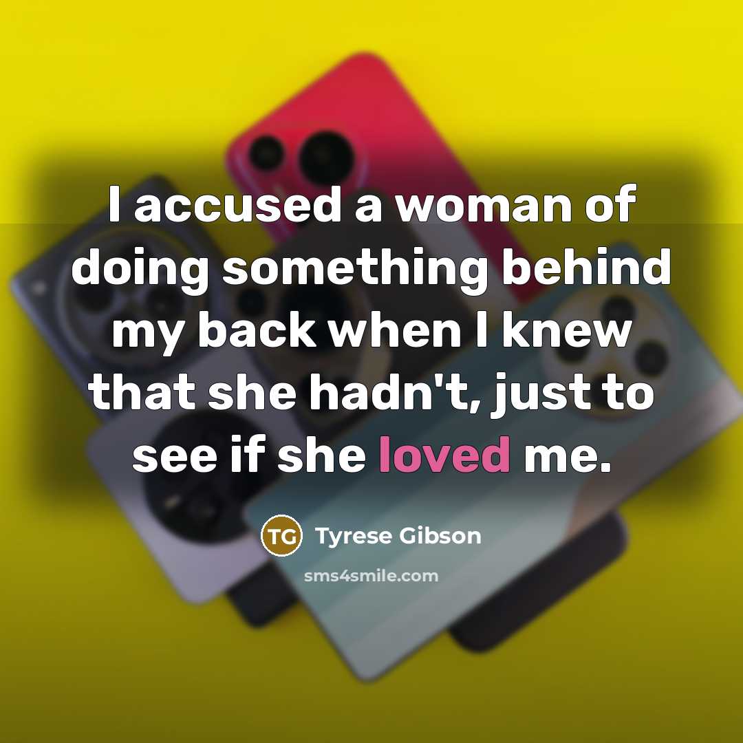 “I accused a woman of doing something behind my back…” quote by Tyrese Gibson