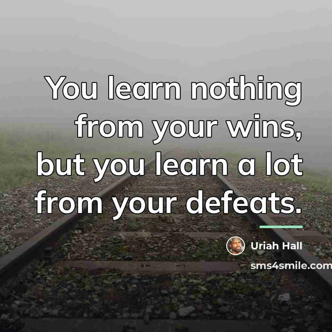“You learn nothing from your wins, but you learn a…” quote by Uriah Hall