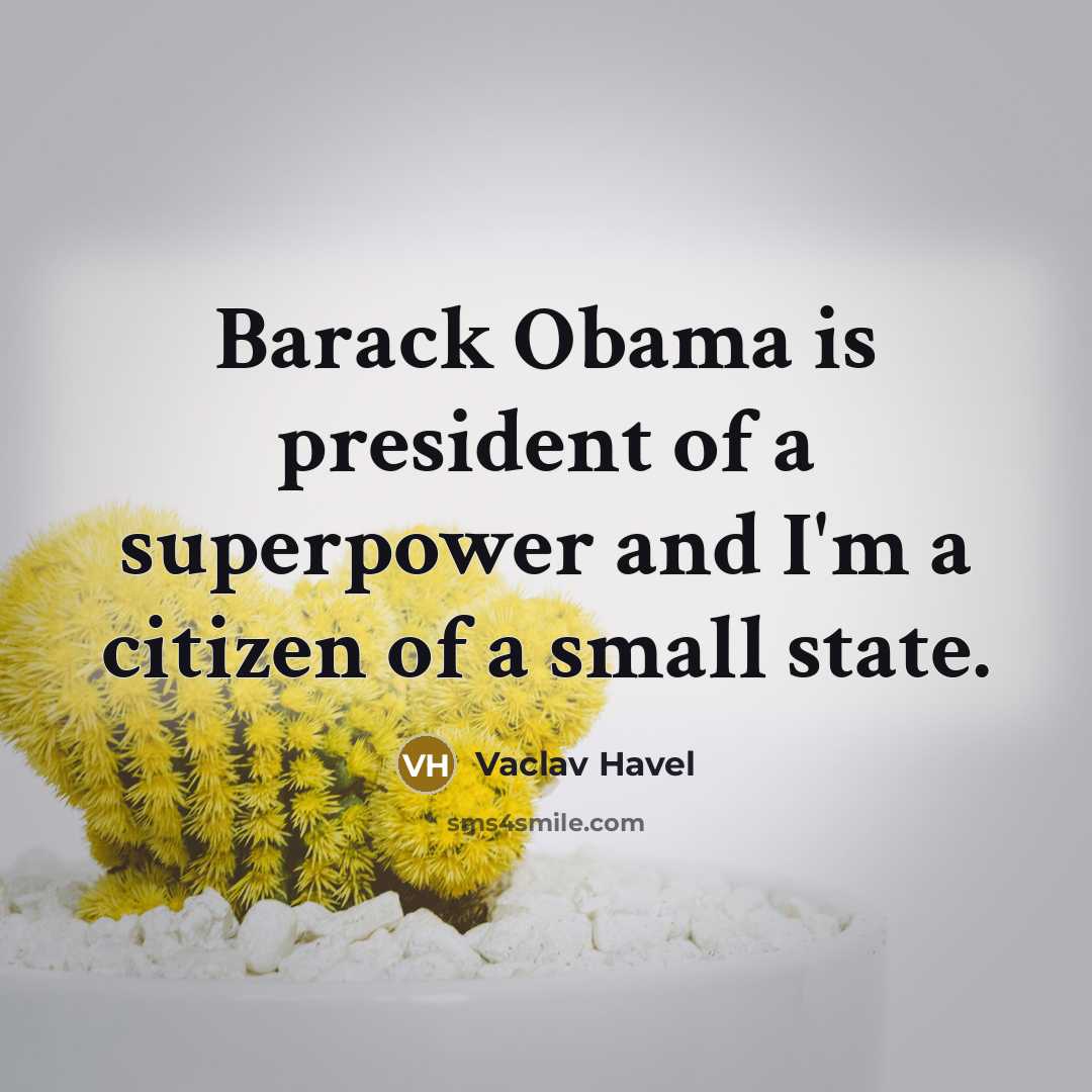 “Barack Obama is president of a superpower and I'm a…” quote by Vaclav Havel
