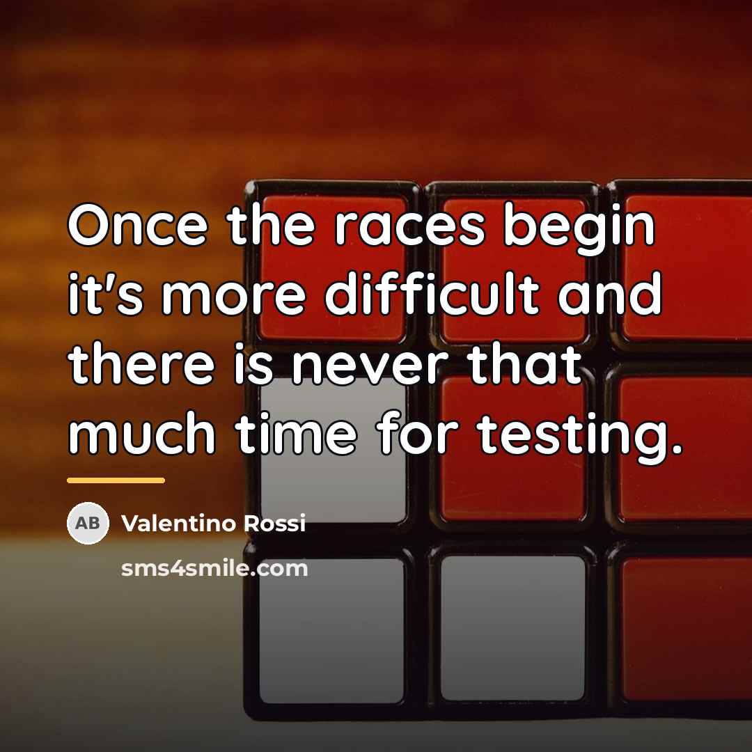 “Once the races begin it's more difficult and there is…” quote by Valentino Rossi
