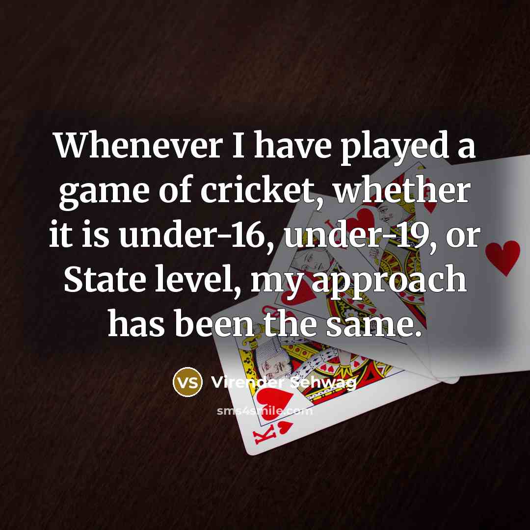 “Whenever I have played a game of cricket, whether it…” quote by Virender Sehwag