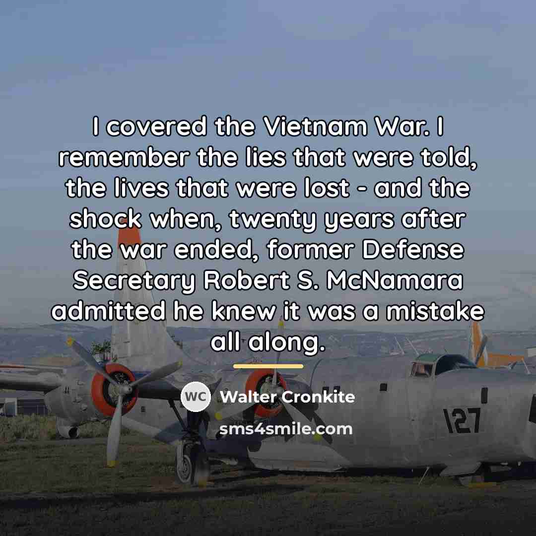 “I covered the Vietnam War. I remember the lies that…” quote by Walter Cronkite