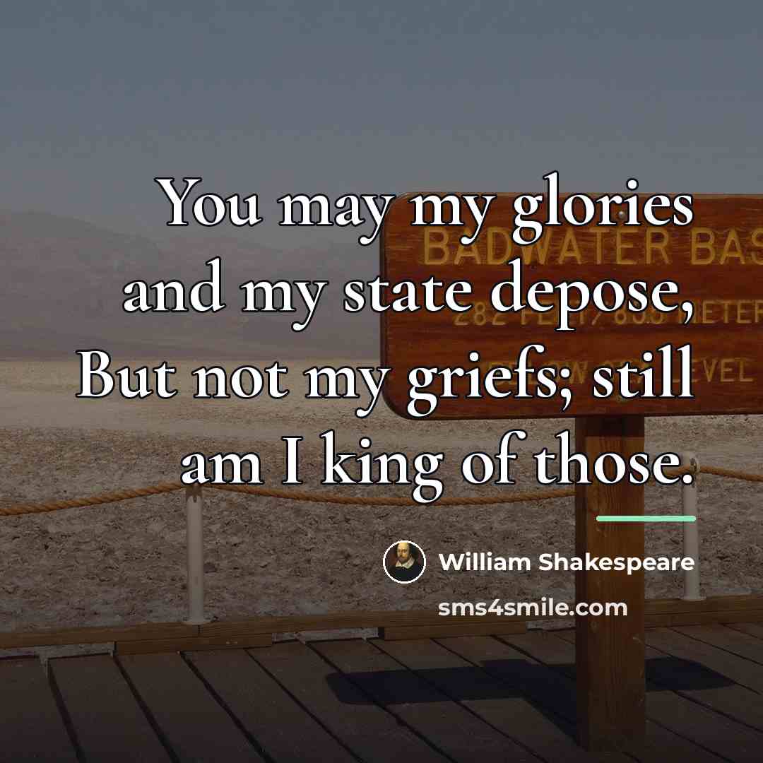 “You may my glories and my state depose, But not…” quote by William Shakespeare