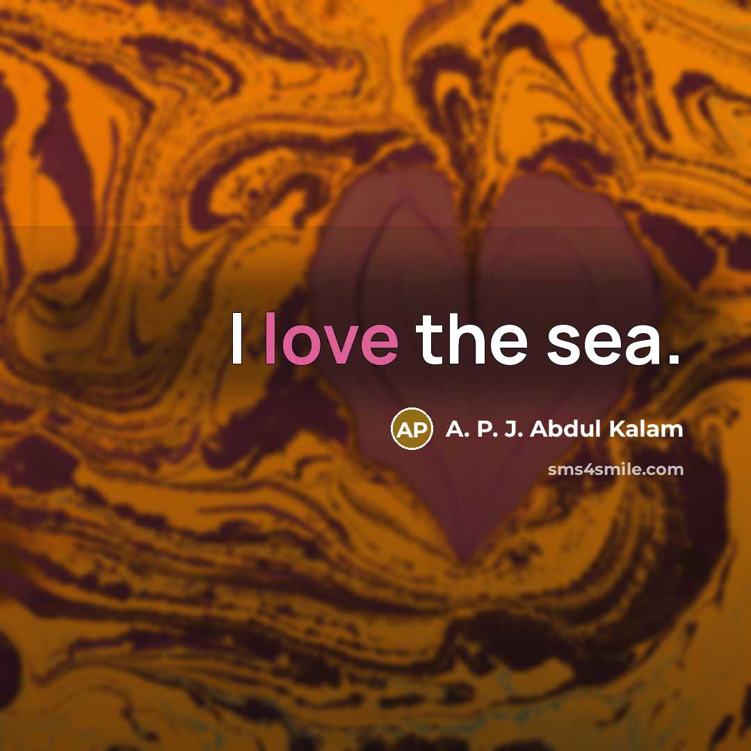 “I love the sea.…” quote by A. P. J. Abdul Kalam