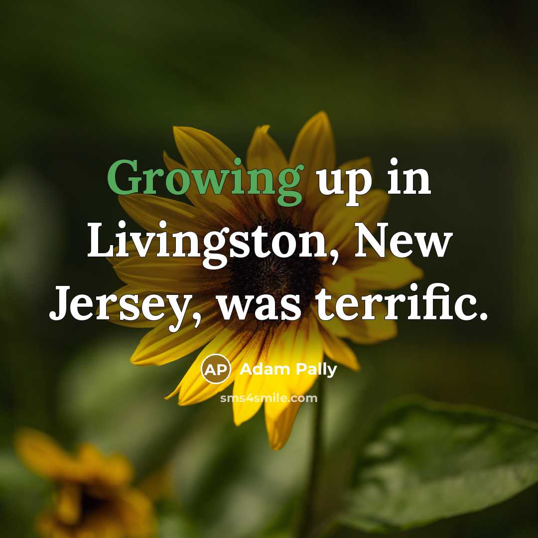 “Growing up in Livingston, New Jersey, was terrific.…” quote by Adam Pally