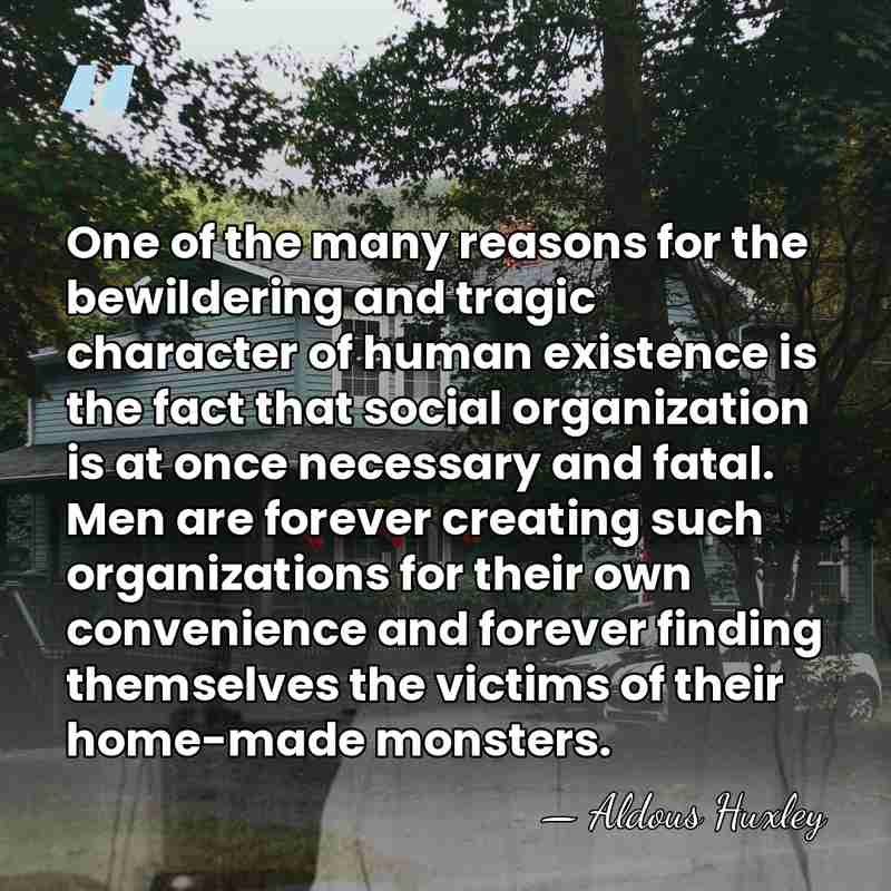 One of the many reasons for the bewildering and tragic character of&hellip; - Aldous Huxley