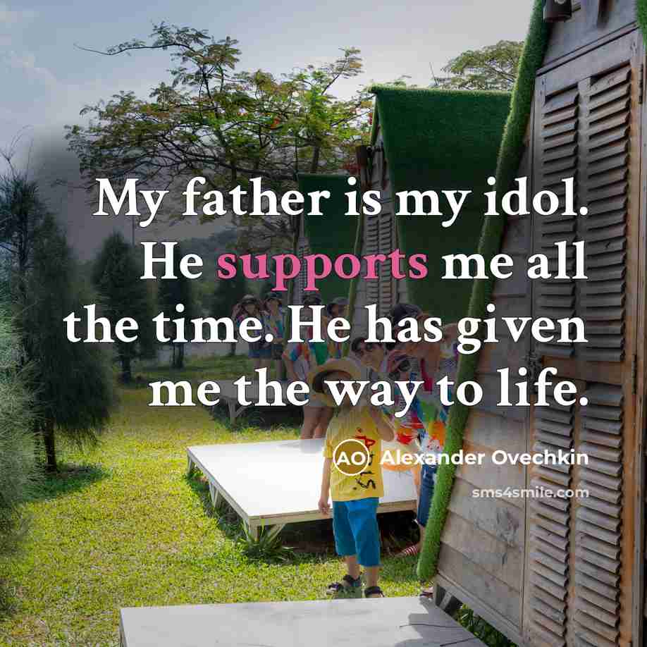 “My father is my idol. He supports me all the…” quote by Alexander Ovechkin