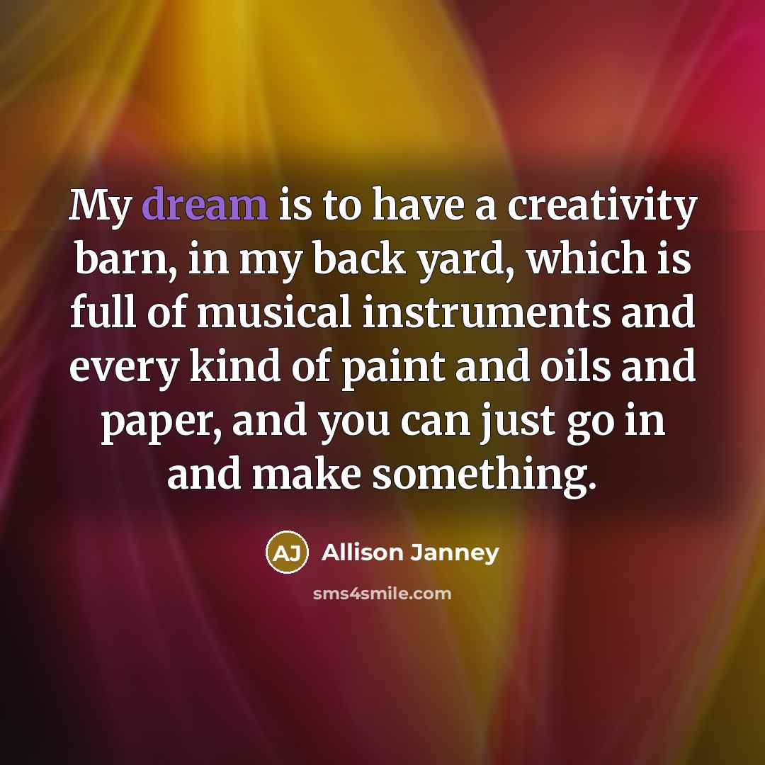 “My dream is to have a creativity barn, in my…” quote by Allison Janney