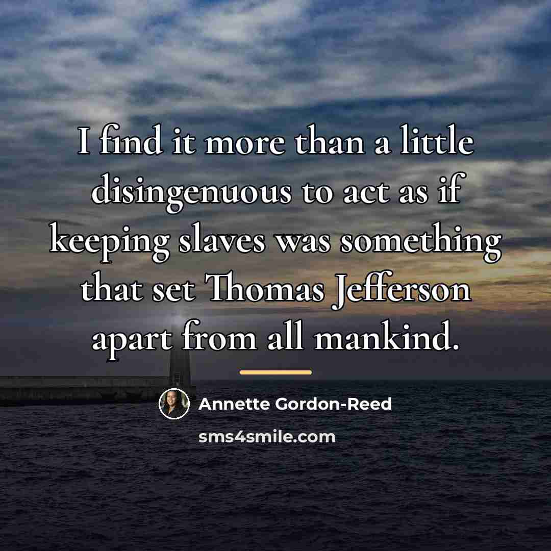 “I find it more than a little disingenuous to act…” quote by Annette Gordon-Reed