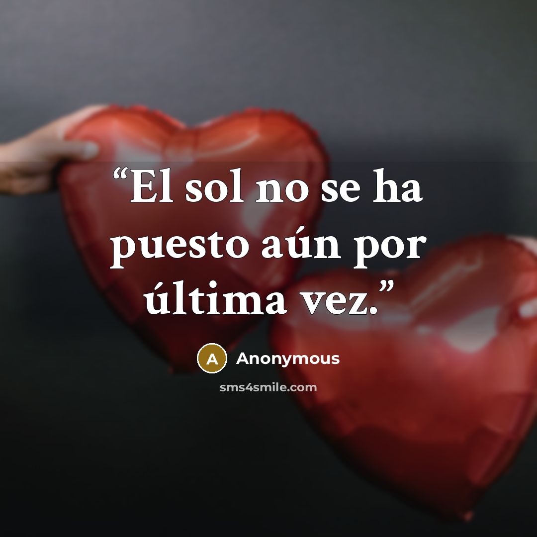 “El sol no se ha puesto aún por última vez.” quote by Anonymous