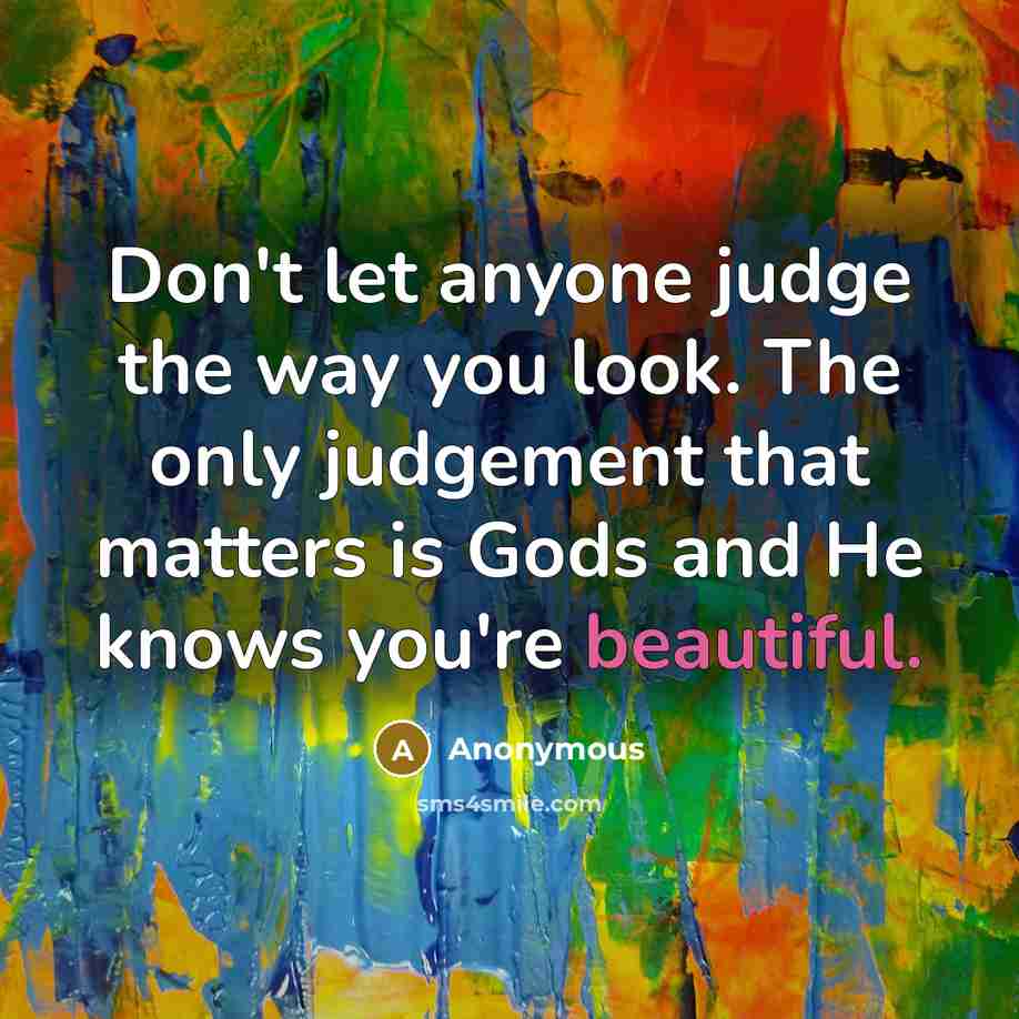 “Don't let anyone judge the way you look. The only…” quote by Anonymous