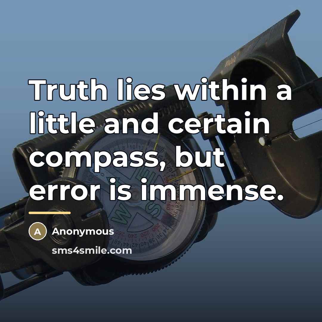 “Truth lies within a little and certain compass, but error…” quote by Anonymous