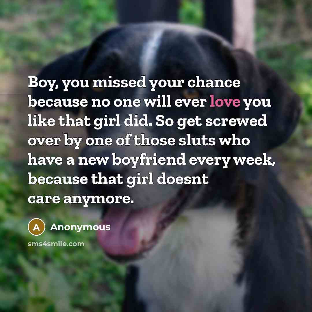 “Boy, you missed your chance because no one will ever…” quote by Anonymous
