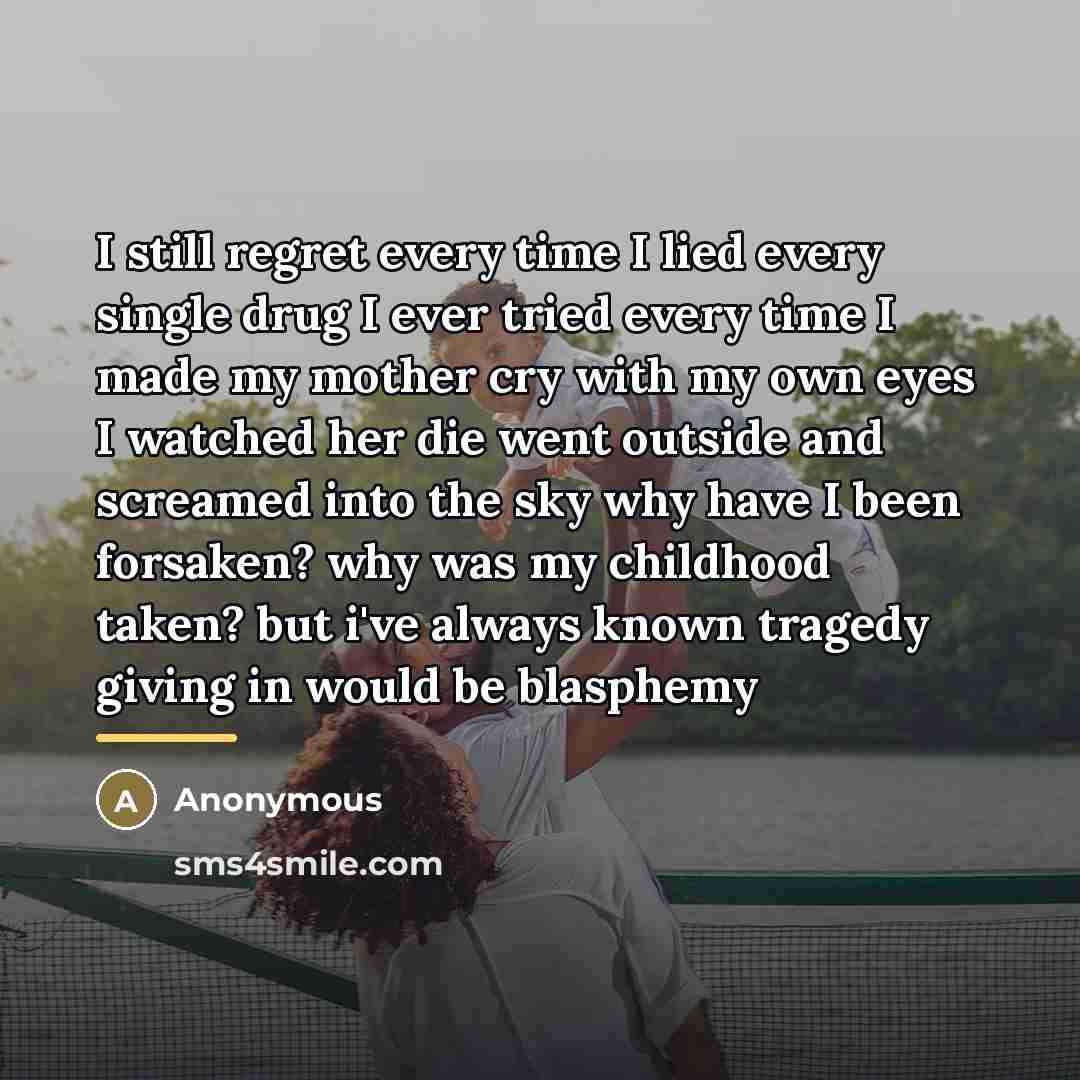 “I still regret every time I lied every single drug…” quote by Anonymous