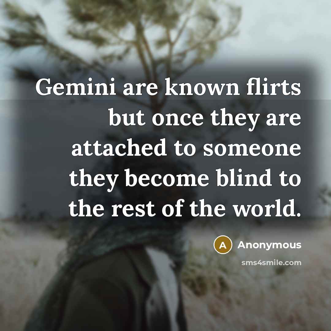 “Gemini are known flirts but once they are attached to…” quote by Anonymous
