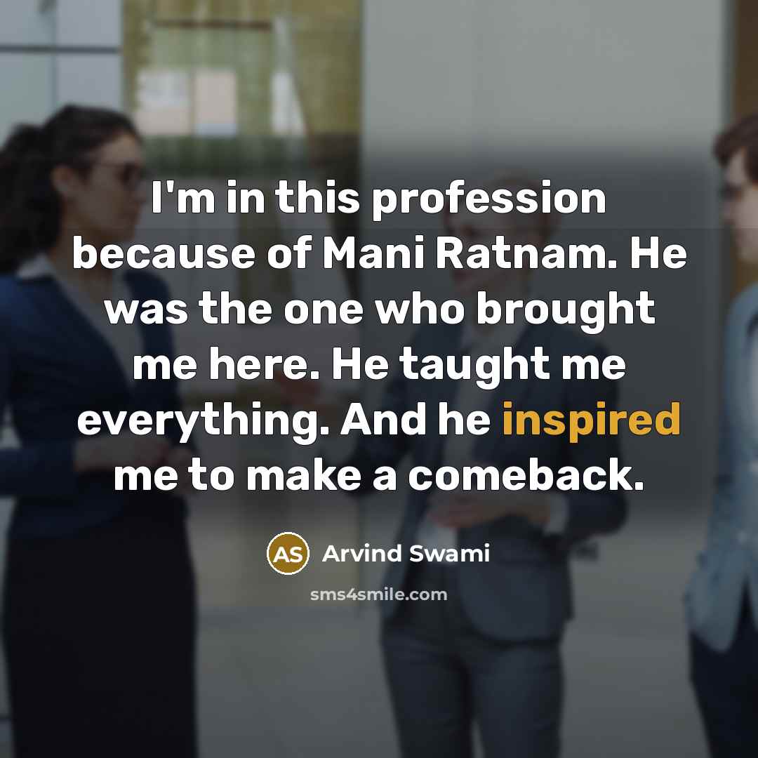 “I'm in this profession because of Mani Ratnam. He was…” quote by Arvind Swami