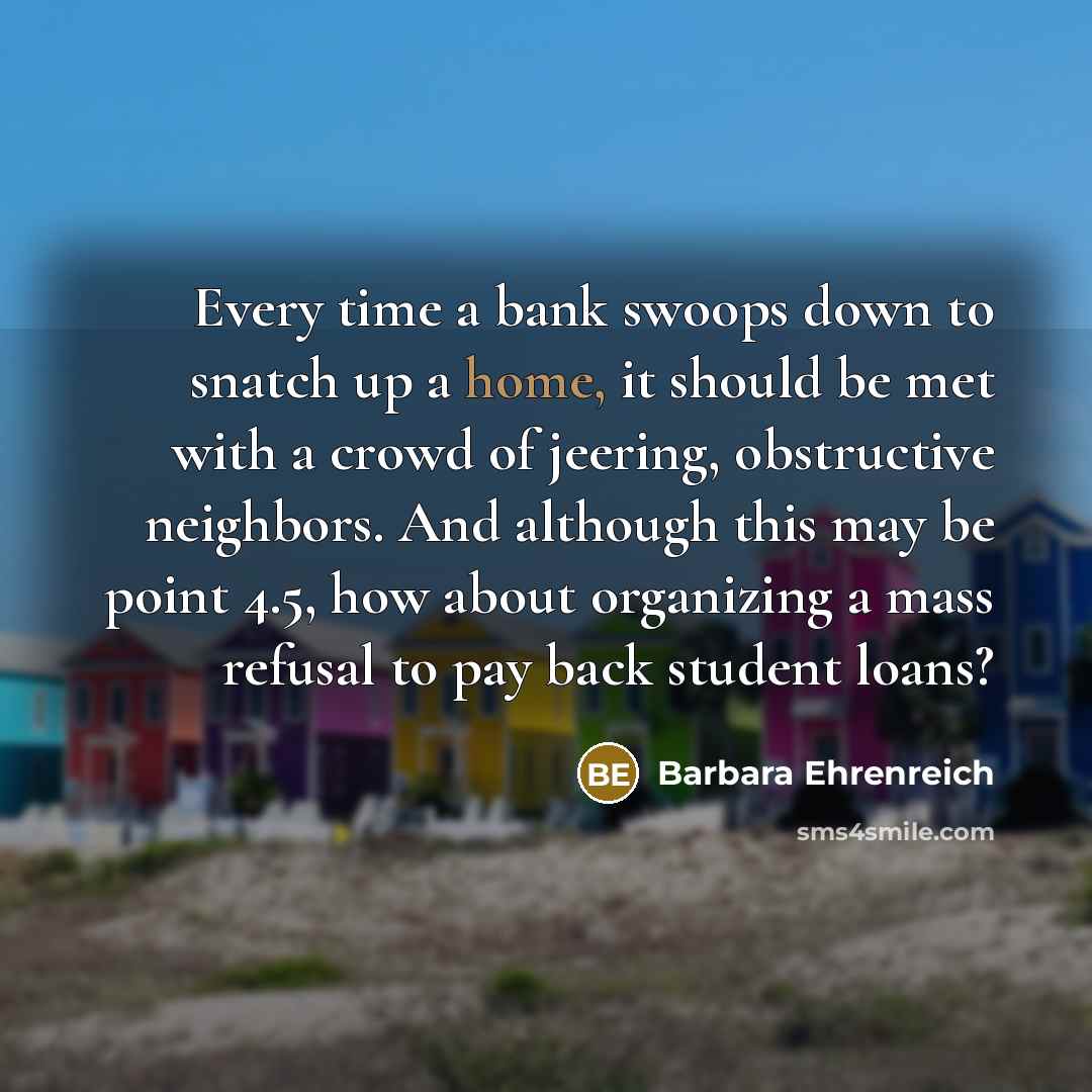 “Every time a bank swoops down to snatch up a…” quote by Barbara Ehrenreich