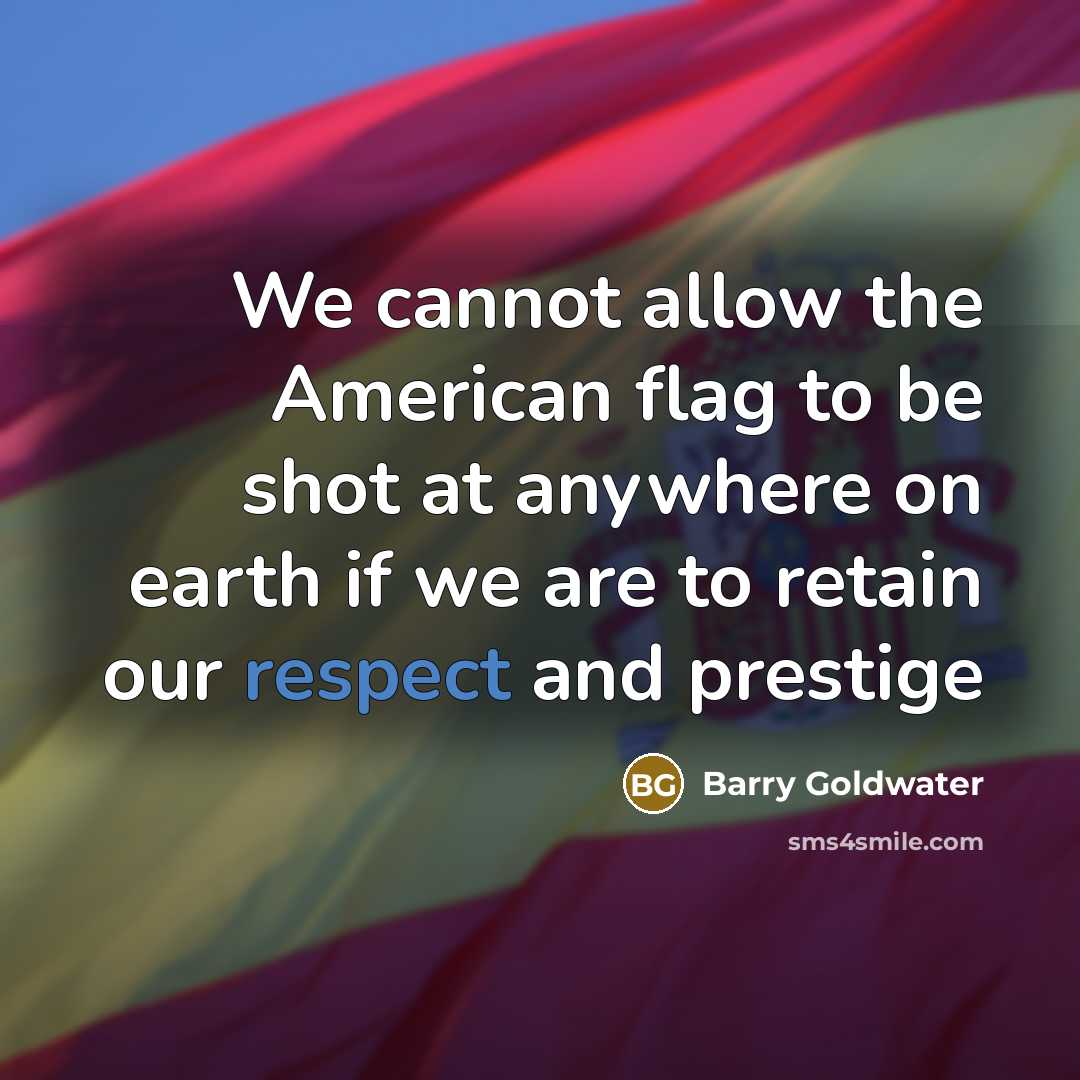“We cannot allow the American flag to be shot at…” quote by Barry Goldwater