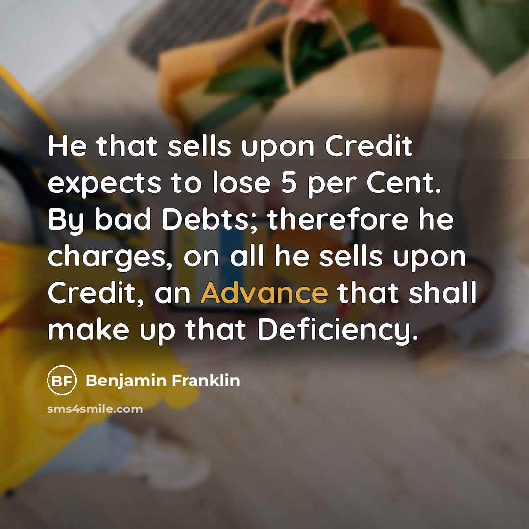 “He that sells upon Credit expects to lose 5 per…” quote by Benjamin Franklin