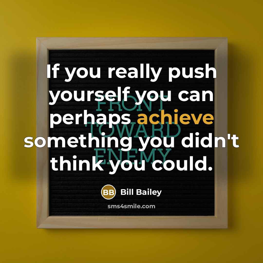“If you really push yourself you can perhaps achieve something…” quote by Bill Bailey