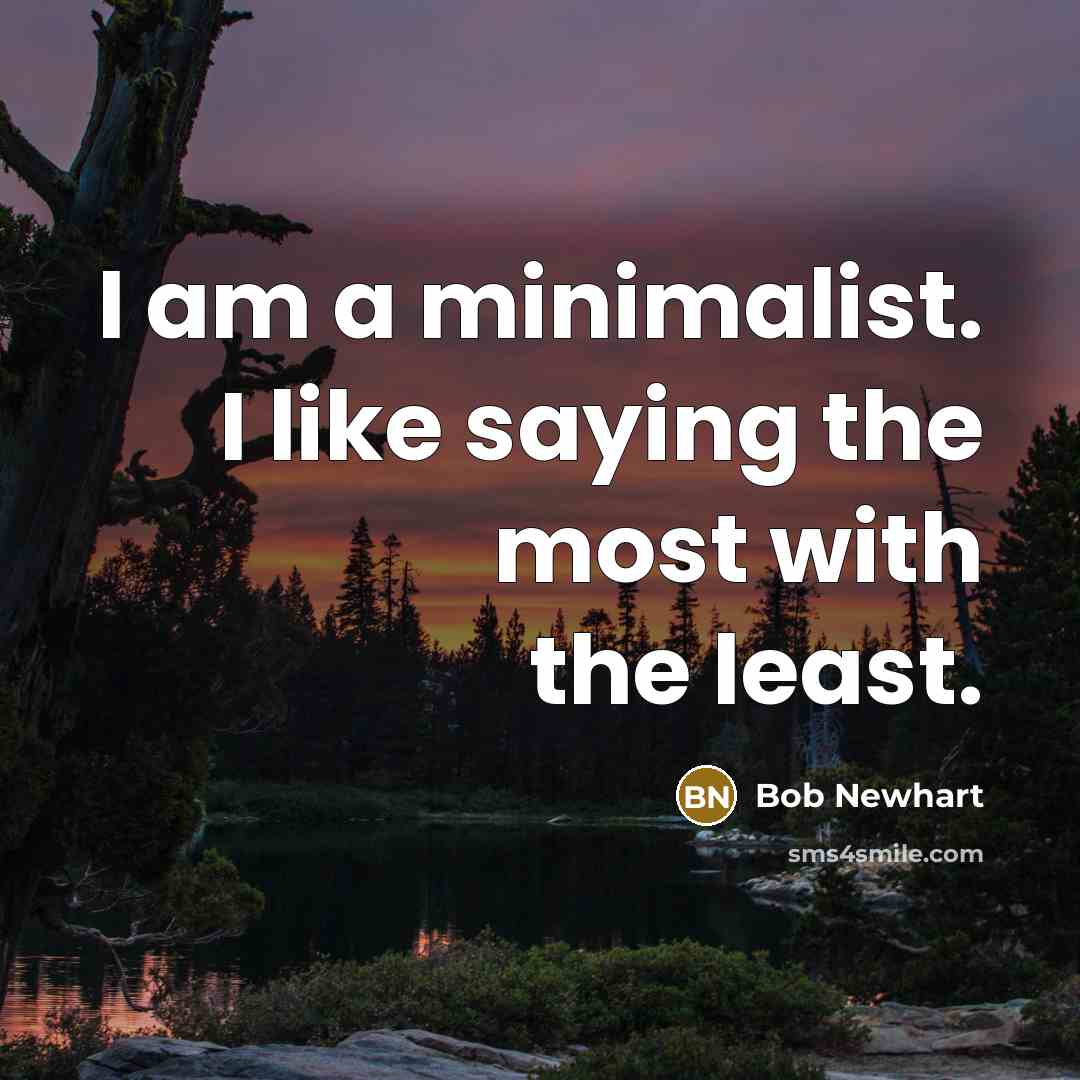 “I am a minimalist. I like saying the most with…” quote by Bob Newhart
