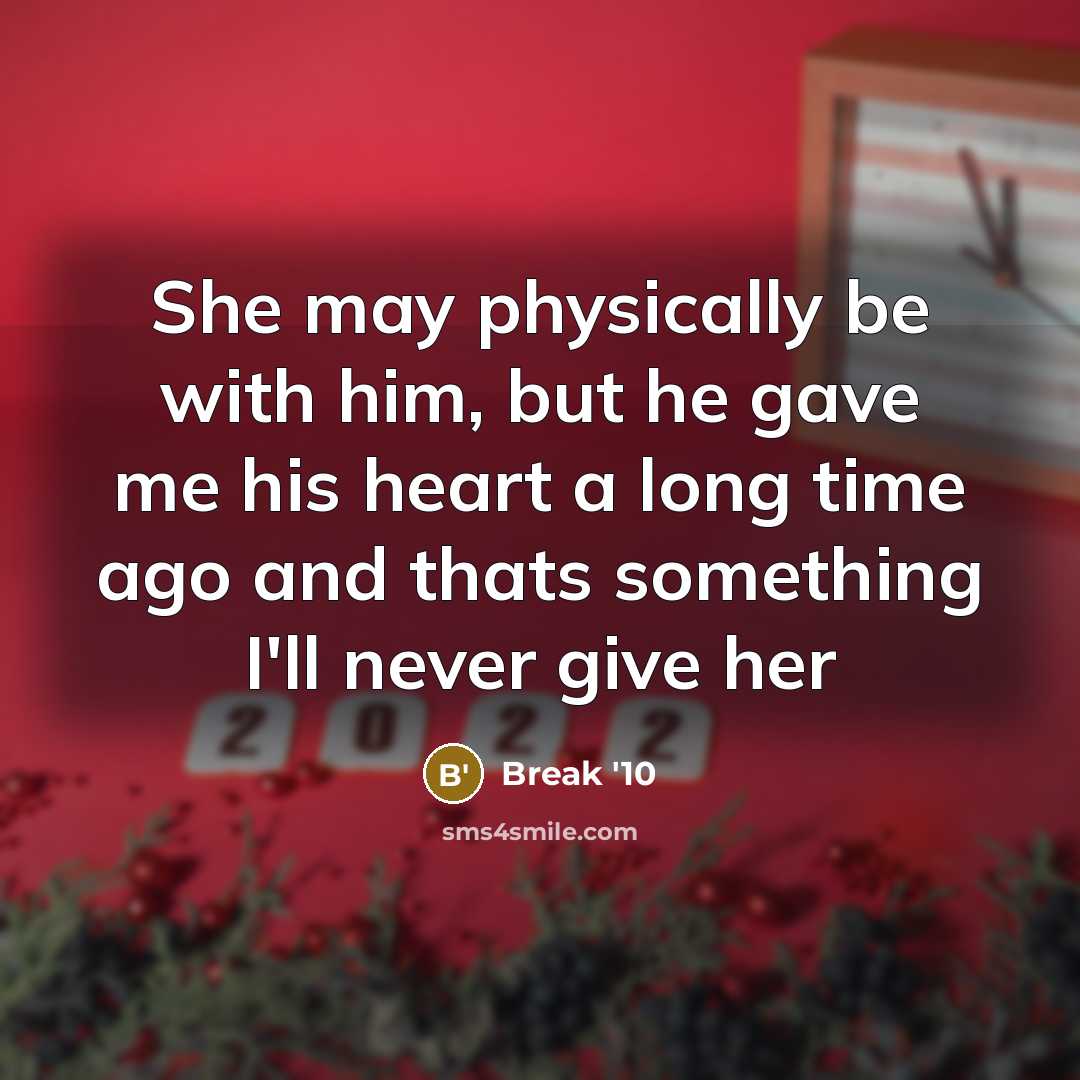 “She may physically be with him, but he gave me his heart a long time ago and thats something I'll never give her” quote by Break '10