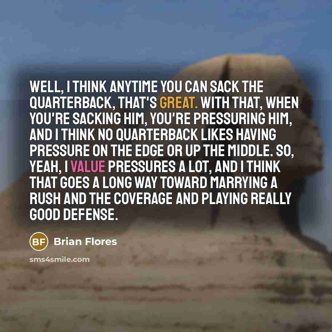 “Well, I think anytime you can sack the quarterback, that's…” quote by Brian Flores