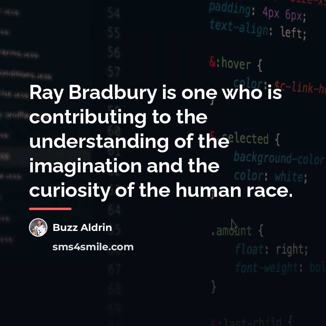 “Ray Bradbury is one who is contributing to the understanding…” quote by Buzz Aldrin