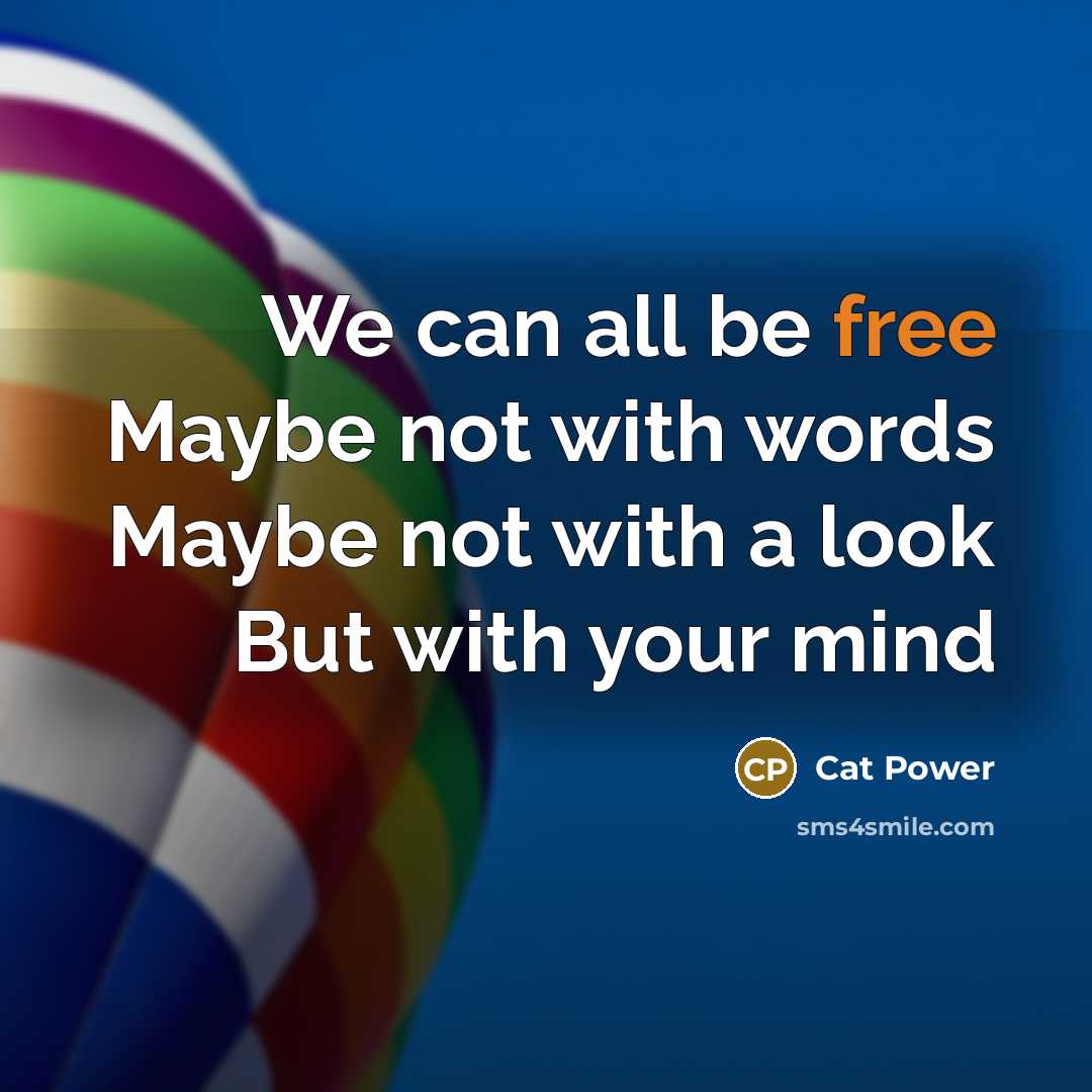 “We can all be free Maybe not with words Maybe…” quote by Cat Power