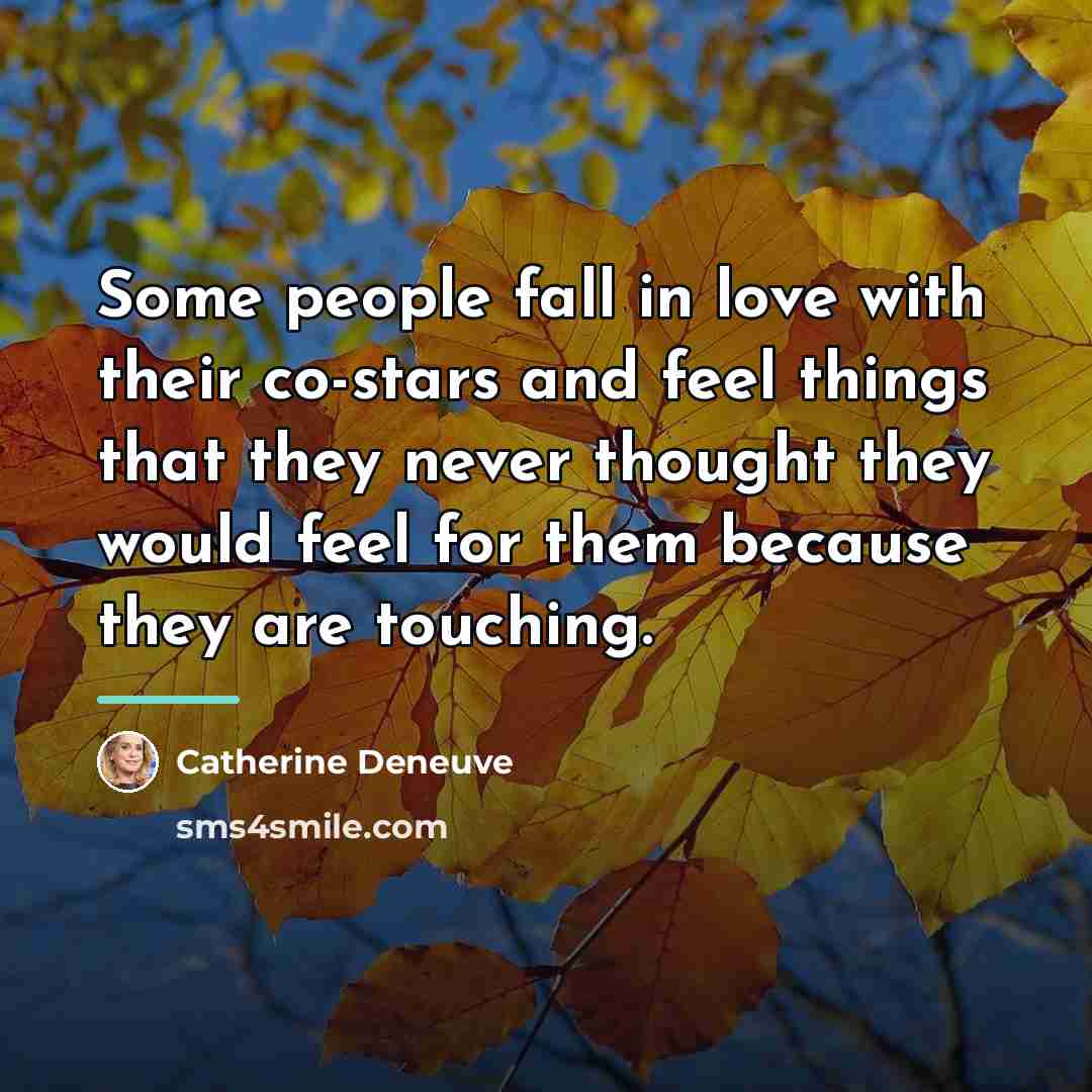 “Some people fall in love with their co-stars and feel…” quote by Catherine Deneuve