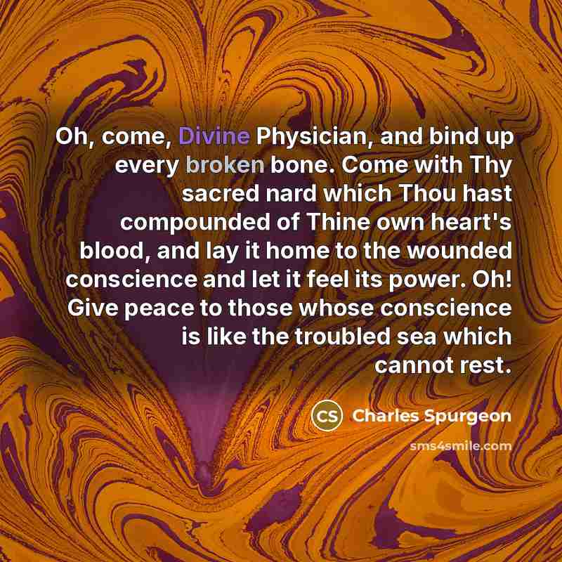 “Oh, come, Divine Physician, and bind up every broken bone.…” quote by Charles Spurgeon