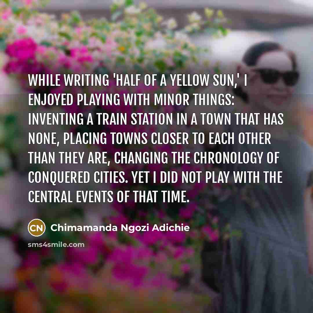 “While writing 'Half of a Yellow Sun,' I enjoyed playing…” quote by Chimamanda Ngozi Adichie