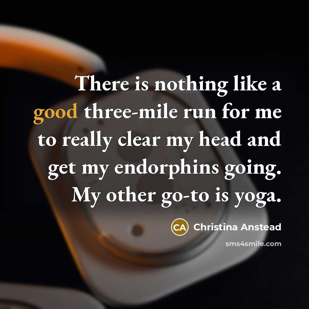 “There is nothing like a good three-mile run for me…” quote by Christina Anstead