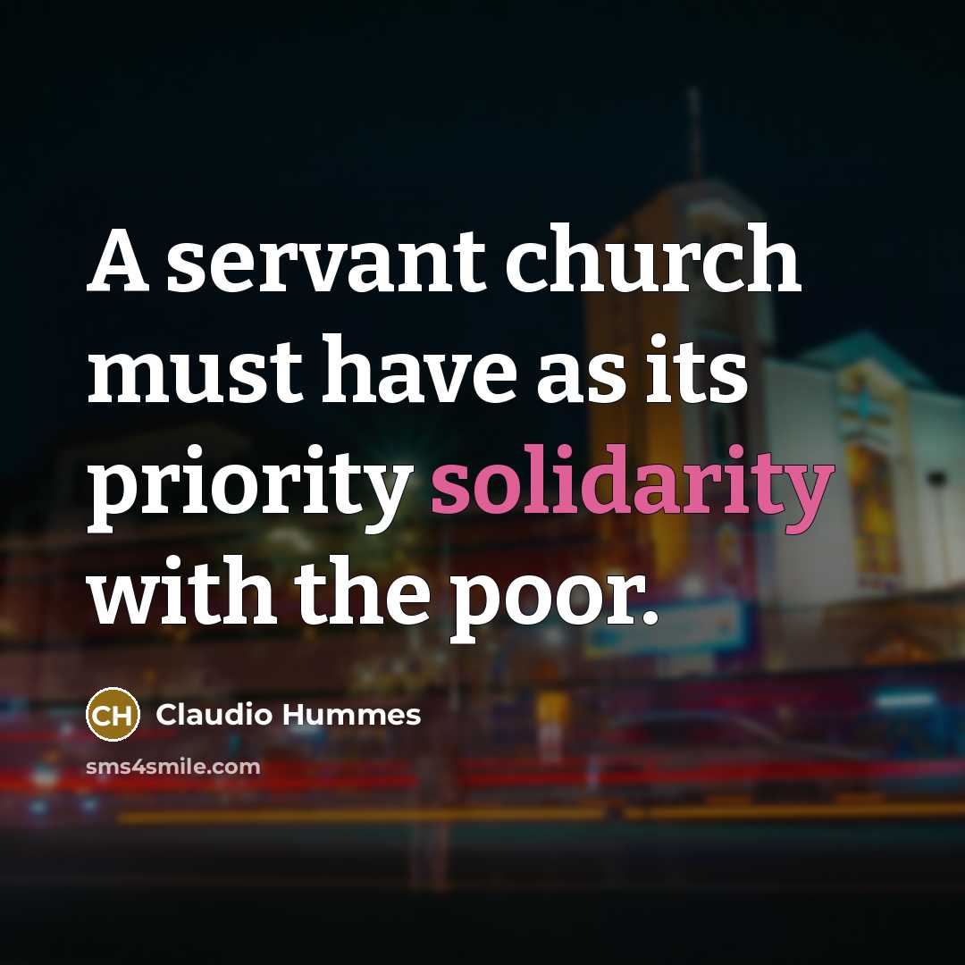 “A servant church must have as its priority solidarity with…” quote by Claudio Hummes
