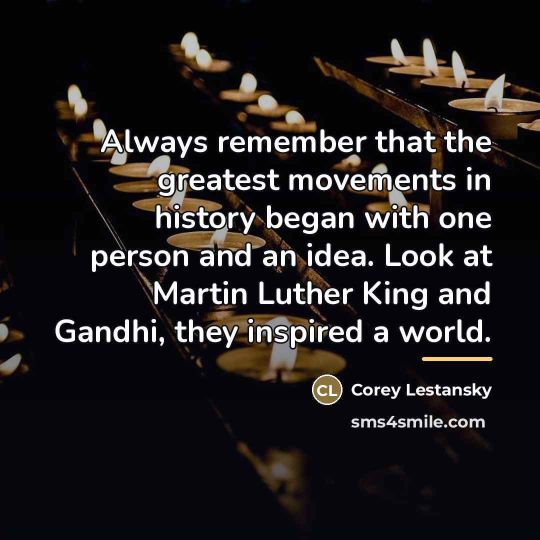 “Always remember that the greatest movements in history began with…” quote by Corey Lestansky