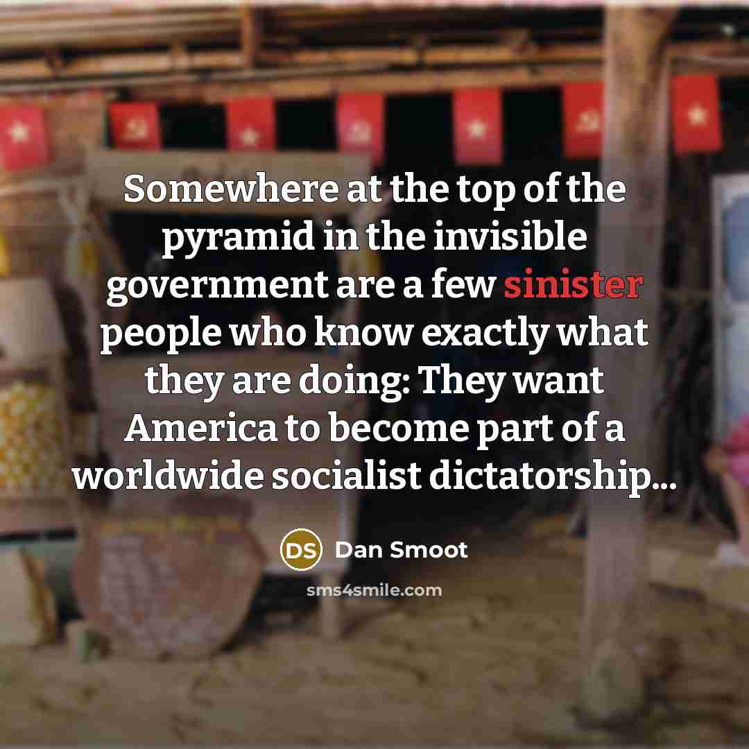 “Somewhere at the top of the pyramid in the invisible…” quote by Dan Smoot