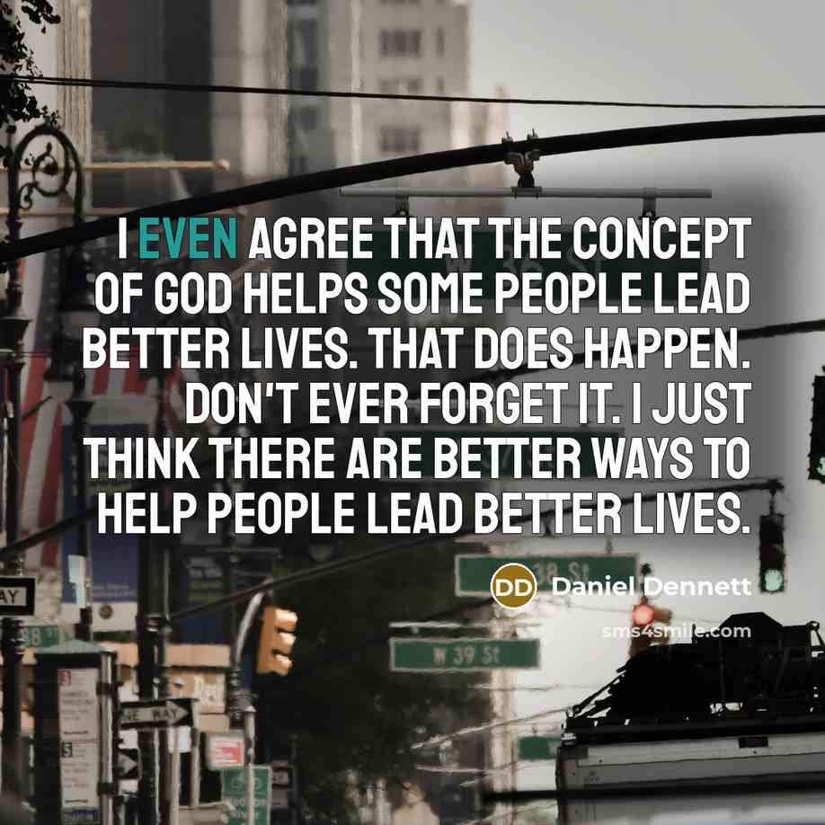 “I even agree that the concept of god helps some…” quote by Daniel Dennett