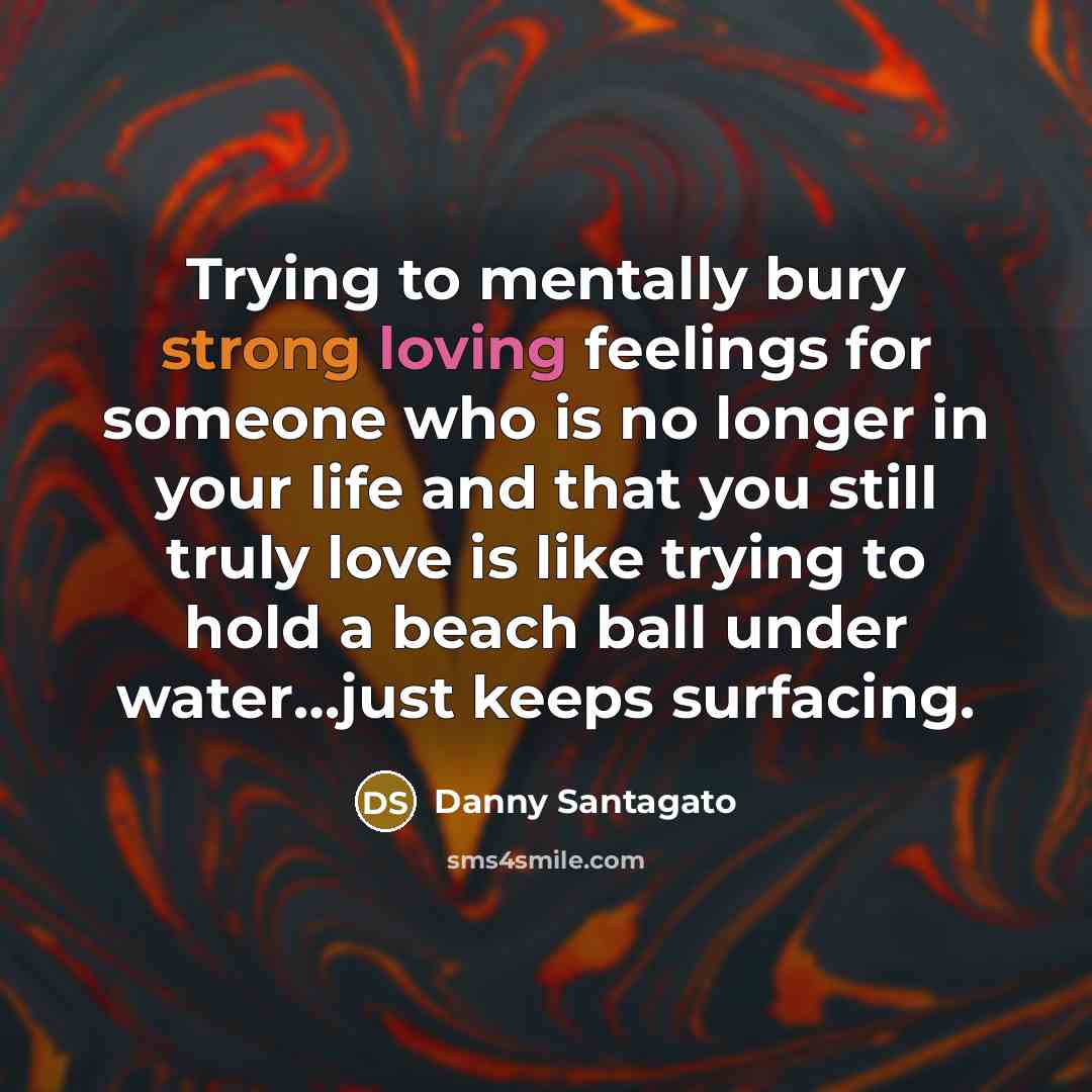 “Trying to mentally bury strong loving feelings for someone who…” quote by Danny Santagato