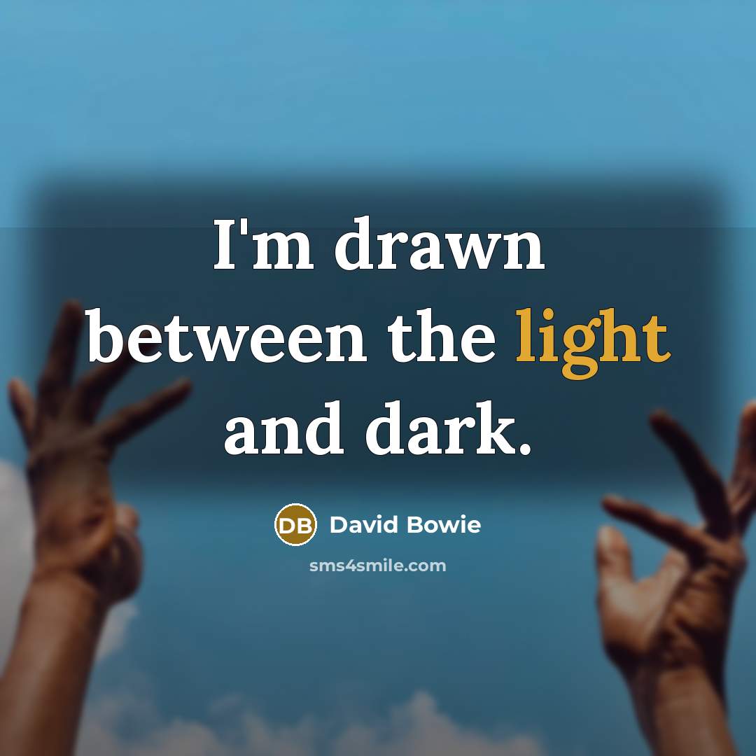 “I'm drawn between the light and dark.…” quote by David Bowie