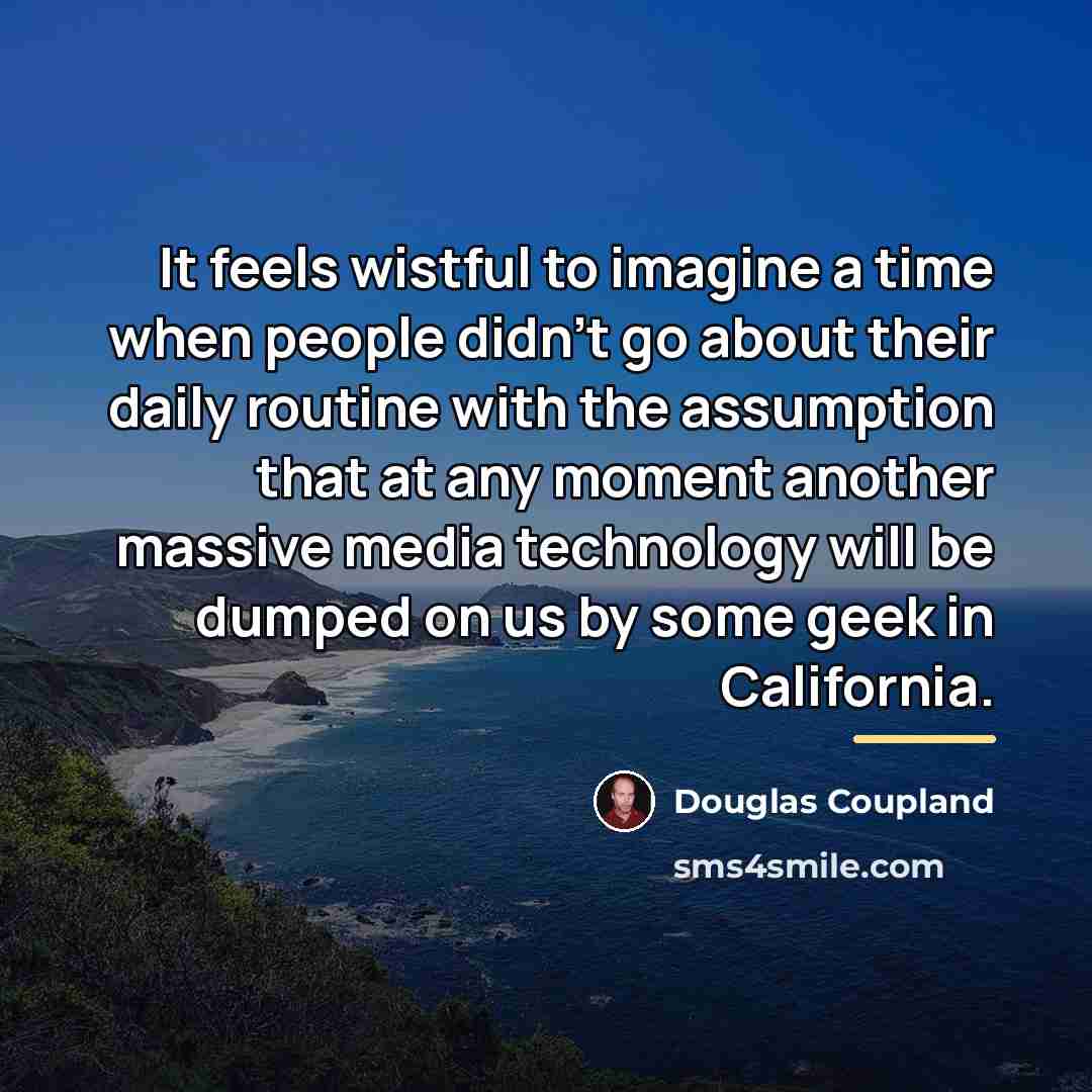 “It feels wistful to imagine a time when people didn't…” quote by Douglas Coupland