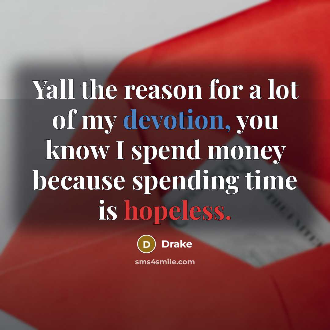 “Yall the reason for a lot of my devotion, you…” quote by Drake