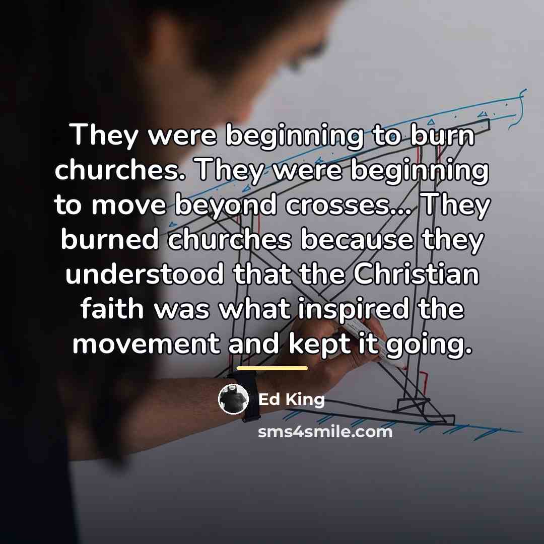“They were beginning to burn churches. They were beginning to…” quote by Ed King